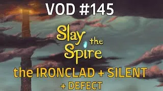 Thumbnail: Slay the Spire | Full Runs VOD #145 | IRONCLAD + SILENT + DEFECT