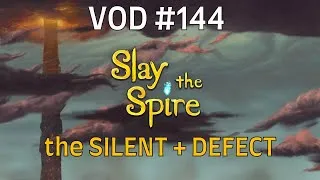 Thumbnail: Slay the Spire | Full Runs VOD #144 | SILENT + DEFECT