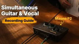 Thumbnail: How to Record Guitar & Vocals with the Maono P1 & P2