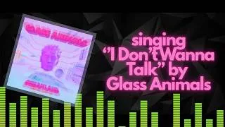 Thumbnail: singing *MY FAVOURITE SONG* | I Don't Wanna Talk (I Just Wanna Dance) by Glass Animals