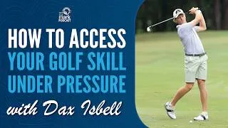 Thumbnail: How to Access Your Golf Skill Under Pressure with Dax Isbell