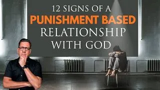 Thumbnail: 12 Signs You Have a Punishment Based Relationship with God