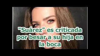 Thumbnail: "Suárez" es criticada por besar a su hija en la boca
