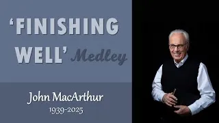 Thumbnail: Finishing Well Medley - Remembering John MacArthur