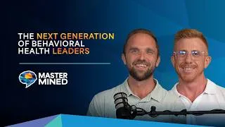 Thumbnail: The Next Generation of Behavioral Health Leaders with Sam Bierman and Ryan Brewer