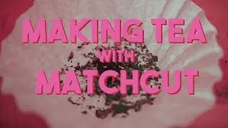 Thumbnail: Making Tea with Matchcut