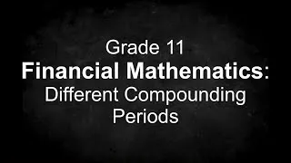 Thumbnail: Grade 11 Financial Mathematics: Different Compounding Periods
