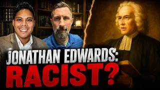 Thumbnail: Jonathan Edwards: Racist Slave-Owner? Interview with JE Scholar John T. Lowe