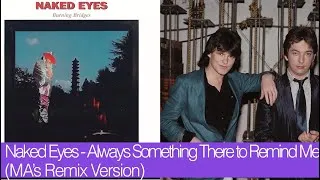Thumbnail: Naked Eyes - Always Something There To Remind Me (MA's Remix Version)