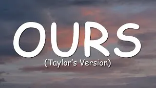 Thumbnail: Taylor Swift - Ours (Taylor's Version) (Lyric Video)
