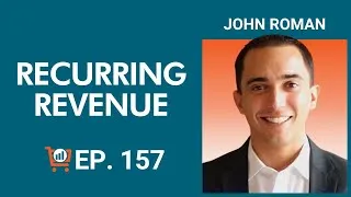 Thumbnail: Recurring Revenue in Ecommerce with John Roman, Ep. # 157