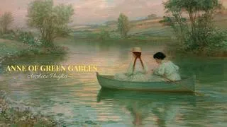 Thumbnail: Anne of Green Gables: Drifting Through Summer 🌿| Cozy Classical for Reading & Rest
