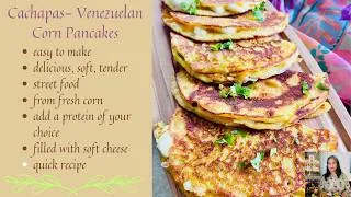 Thumbnail: CACHAPAS, VENEZUELAN CORN PANCAKES OR HOT CAKE