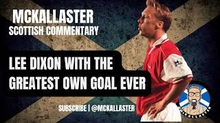 Thumbnail: Lee Dixon with the Best Own Goal Ever. Unbiased Scottish Commentary by Allaster McKallaster