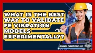 Thumbnail: What Is The Best Way To Validate FE Vibration Models Experimentally?