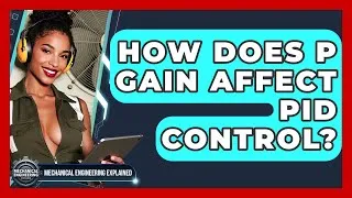 Thumbnail: How Does P Gain Affect PID Control? - Mechanical Engineering Explained