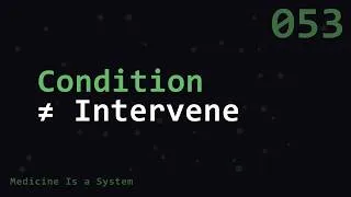 Thumbnail: Conditioning on Treatment Is Not an Intervention | Medicine Is a System | MED053