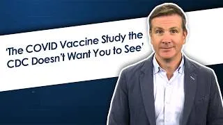 Thumbnail: The COVID Vaccine Study the CDC Doesn’t Want You to See