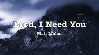 Thumbnail: Matt Maher - Lord, I Need You (Lyrics)