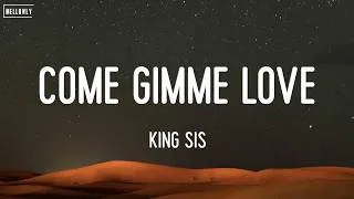 Thumbnail: King Sis - Come Gimme Love (Lyrics)