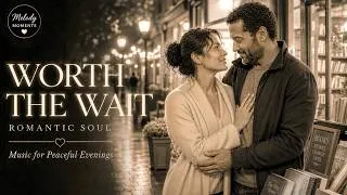 Thumbnail: ❤️ The Love You’ve Been Waiting For | Romantic Soul Music for Peaceful Evenings
