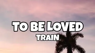 Thumbnail: To Be Loved - Train (Lyrics)