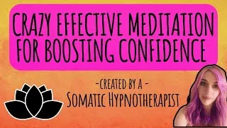 Thumbnail: Crazy Effective Meditation for Boosting Self Confidence | Created By A Somatic Hypnotherapist