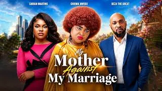 Thumbnail: MY MOTHER AGAINST MY MARRIAGE | CHIOMA NWOSU | DEZA THE GREAT | SARIAN MARTINS - NIGERIAN MOVIE