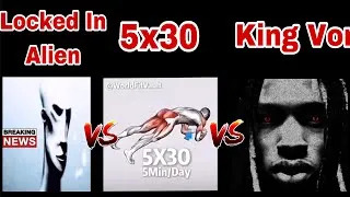 Thumbnail: 5x30 5min/Day Vs Locked In Alien Vs King Von Anti Piracy Screen