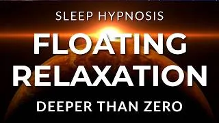 Thumbnail: Sleep Hypnosis for Floating Relaxation | Deeper Than Zero Edition (Powerful) Black Screen