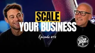 Thumbnail: How to Scale Your Cleaning Business | The Clean Hour | Ep.12