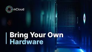 Thumbnail: BYO Hardware with mCloud | Lower Cloud Costs Without Sacrificing Performance