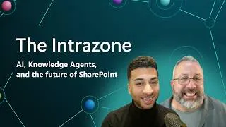 Thumbnail: AI, Knowledge Agents, and the future of SharePoint | The Intrazone - July 2026
