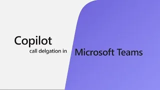 Thumbnail: Focus on the Teams Phone calls that matter most with Copilot call delegation