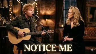 Thumbnail: Notice Me - Ed Sheeran ft Adele| Deep Emotional Love Song (Official Music 2026)