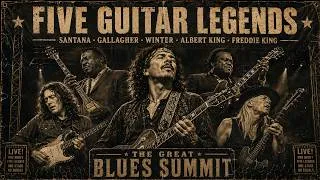 Thumbnail: Five Guitar Legends 🔥 Santana · Gallagher · Winter · Albert King · Freddie King | Blues Summit