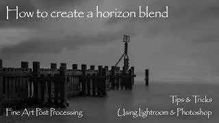 Thumbnail: How to create a horizon blend fine art photograph using lightroom and photoshop