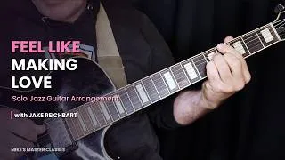 Thumbnail: Solo Jazz Guitar Arrangement - "Feel Like Making Love" | Jake reichbart
