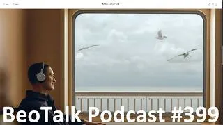Thumbnail: BeoTalk Podcast #399 Sitting Here, Doing Nothing, Talking About B&O And Such Things!