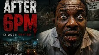 Thumbnail: AFTER 6PM — Episode 1 : NIGHT ONE | First Nigerian Zombie Apocalypse Series