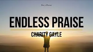 Thumbnail: Charity Gayle - Endless Praise (Lyrics)
