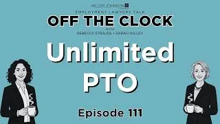 Thumbnail: Is Unlimited PTO Really Unlimited? Legal Risks for Employers - Off The Clock Ep 111