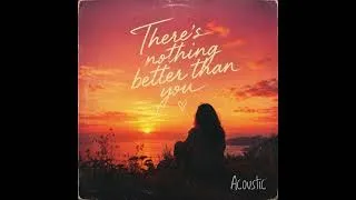 Thumbnail: There's Nothing Better Than You  (acoustic) (2.0 Suno Version)