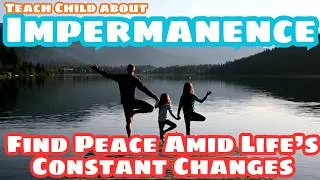 Thumbnail: Mindful Parenting Teaching Children About Impermanence – Finding Peace Amid Life’s Constant Change