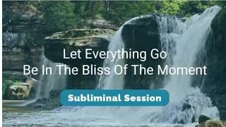 Thumbnail: Let Everything Go - Be in the Bliss of the Moment - (10.5 Hour) Waterfall Sounds Subliminal Session