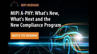 Thumbnail: MIPI A-PHY: What's New, What's Next and the New Compliance Program