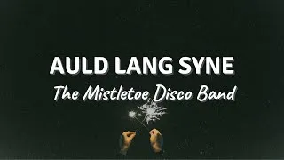 Thumbnail: AULD LANG SYNE by The Mistletoe Disco Band (Lyric Video)