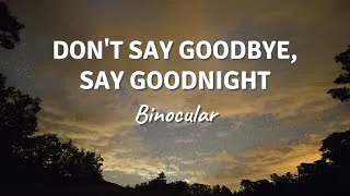 Thumbnail: DON'T SAY GOODBYE, SAY GOODNIGHT by Binocular (Lyric Video)