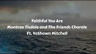 Thumbnail: Montrae Tisdale and The Friends Chorale - Faithful You Are feat. VaShawn Mitchell (Lyric Video)