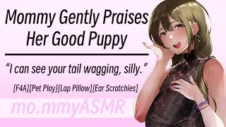 Thumbnail: Mommy Gently Praises Her Good Puppy [F4A][Pet Play][Lap Pillow][Ear Scratchies]